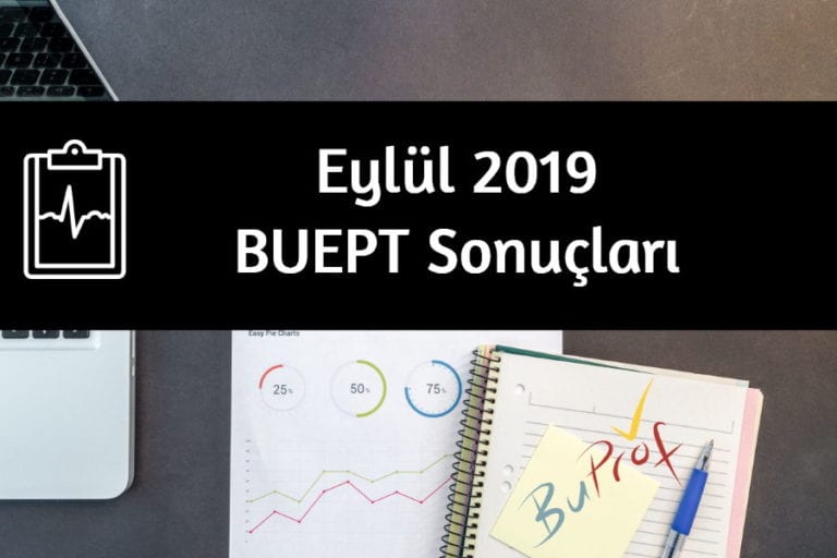 Eylül 2019 BUEPT Sonuçları & Tavsiyeler